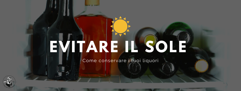 Evitare il sole
Come conservare i liquori