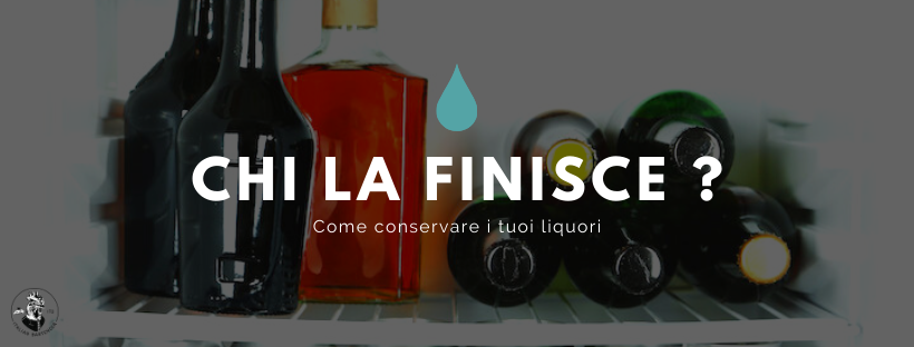 Chi la finisce ? Come conservare i liquori